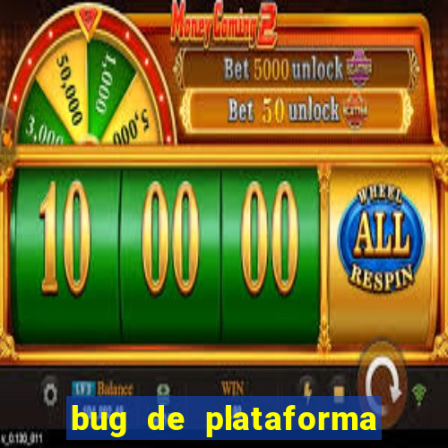 bug de plataforma de jogos